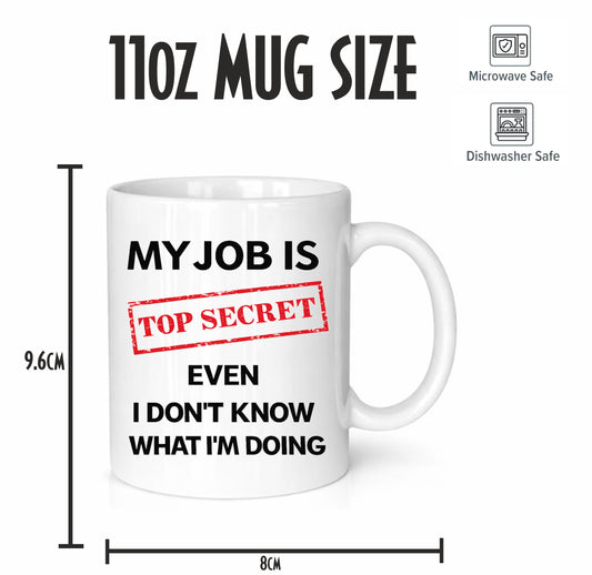 My Job Is Top Secret, Even I Don’t Know What I’m Doing Funny Coffee Mug – Novelty Work Mug