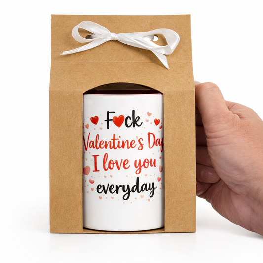 fck valentines day i love you everyday